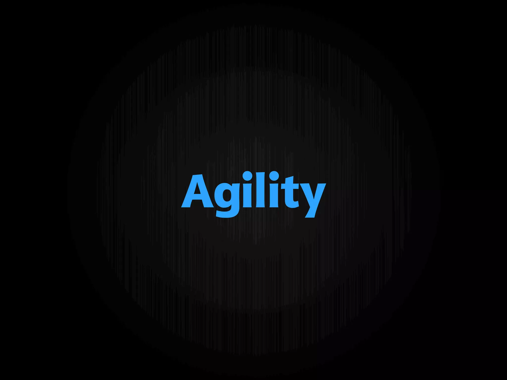 Agility
 