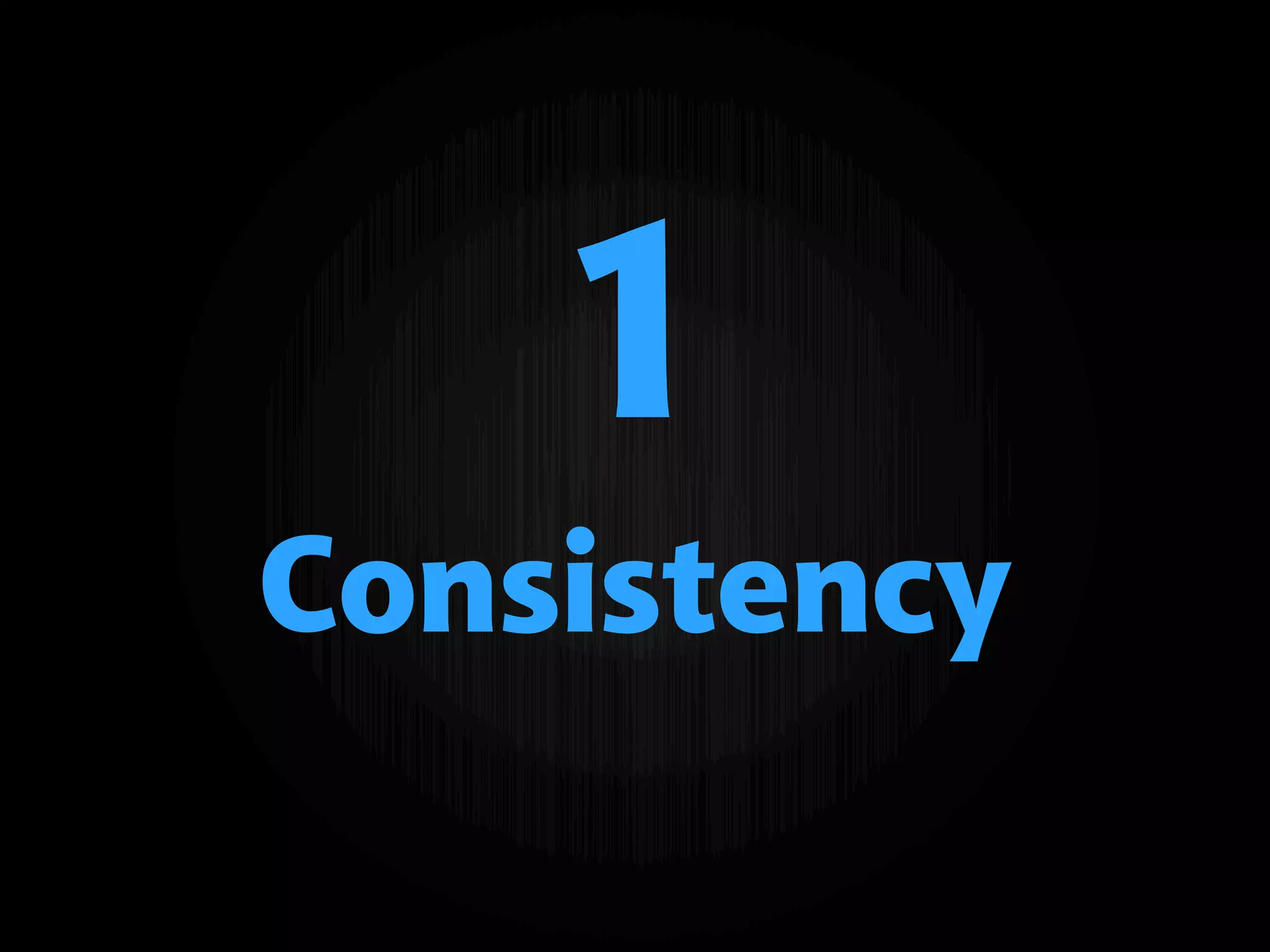 1
Consistency
 