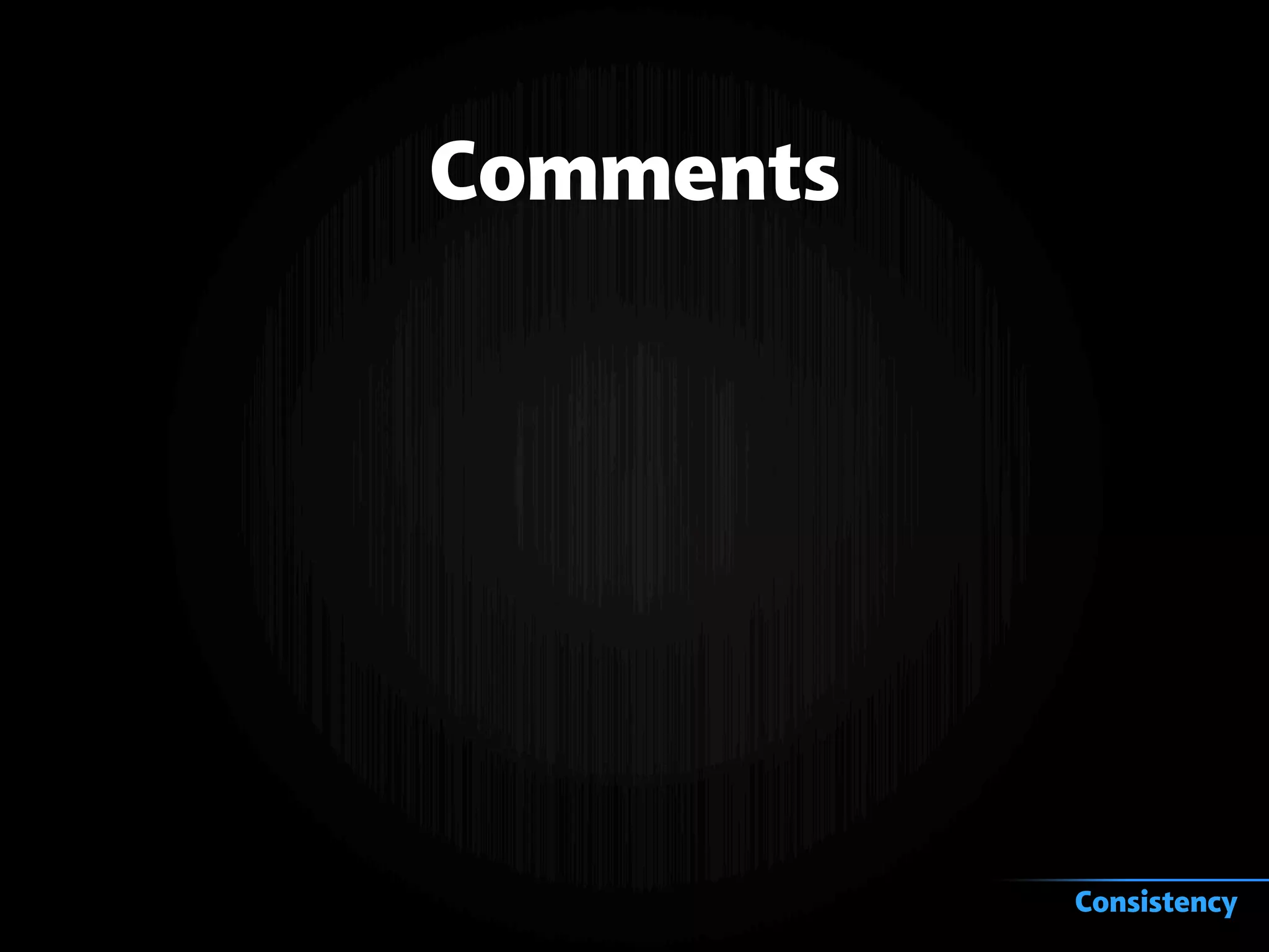 Comments
Consistency
 