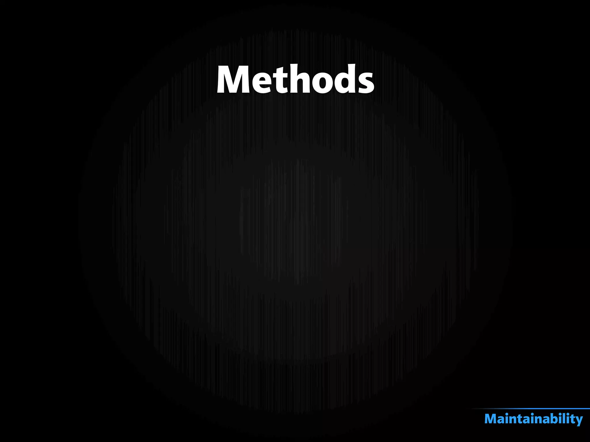 Methods
Maintainability
 