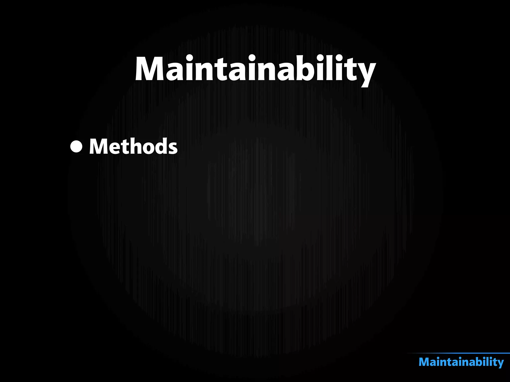•Methods
Maintainability
Maintainability
 