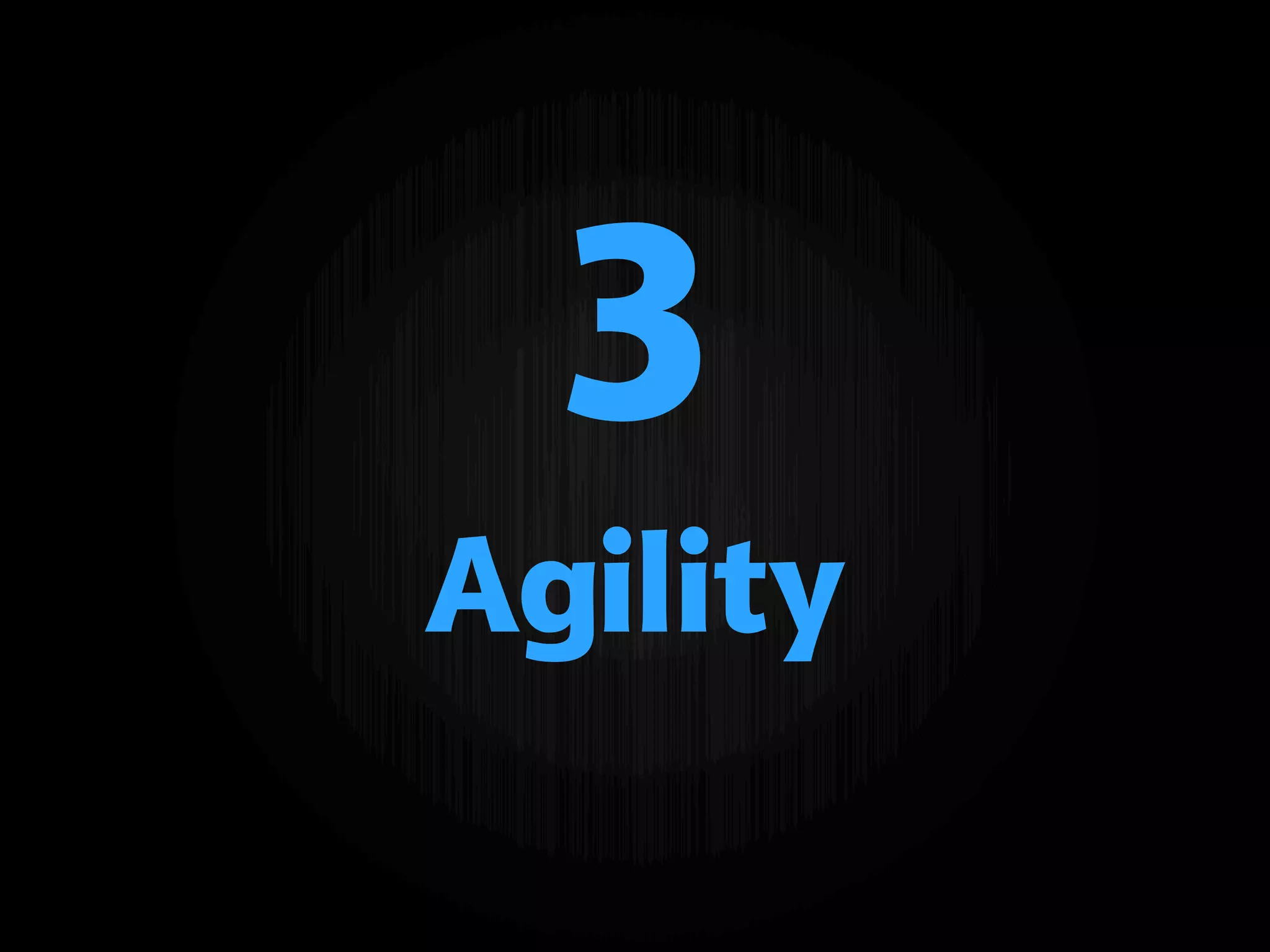 3
Agility
 