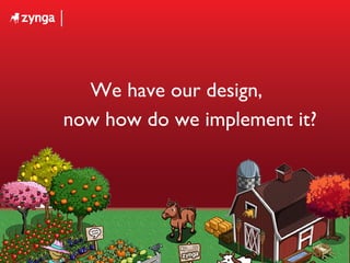 We have our design,  now how do we implement it? 