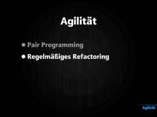 •Pair Programming
•Regelmäßiges Refactoring
Agilität
Agilität
 