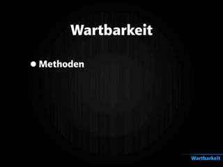 •Methoden
Wartbarkeit
Wartbarkeit
 
