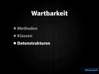 •Methoden
•Klassen
•Datenstrukturen
Wartbarkeit
Wartbarkeit
 