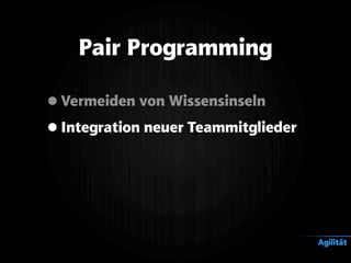 •Vermeiden von Wissensinseln
•Integration neuer Teammitglieder
Pair Programming
Agilität
 