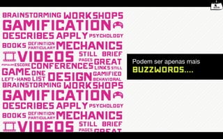 Podem ser apenas mais
Buzzwords....
 