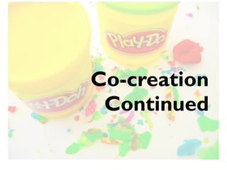 Co-creation
 Continued
 