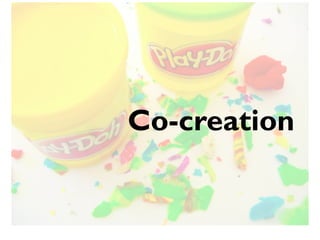 Co-creation
 
