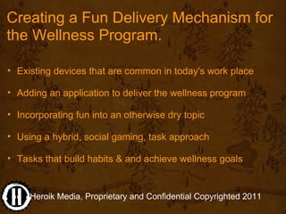 Creating a Fun Delivery Mechanism for 
the Wellness Program.

    • Existing devices that are common in today's work place...