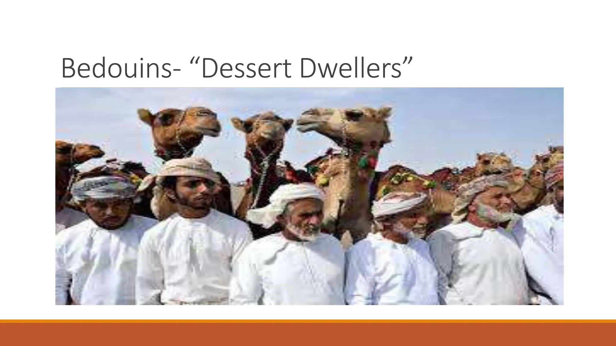 Bedouins- “Dessert Dwellers”
 