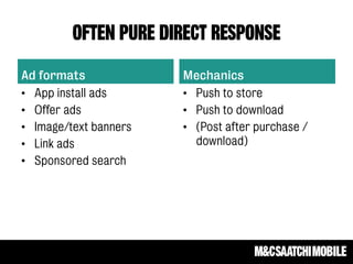 OFTEN PURE Direct RESPONSE
Ad formats
• App install ads
• Offer ads
• Image/text banners
• Link ads
• Sponsored search
Mechanics
• Push to store
• Push to download
• (Post after purchase /
download)
 
