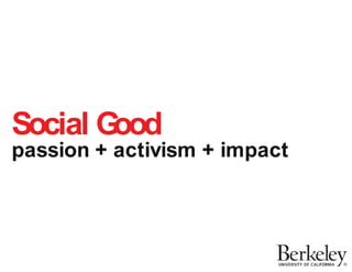 Social Good 
passion + activism + impact 
 