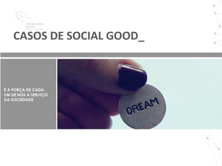CASOS DE SOCIAL GOOD_
 