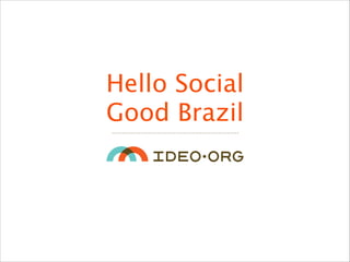 Hello Social 
Good Brazil 
 
