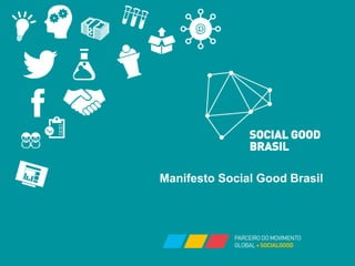 Manifesto Social Good Brasil
 