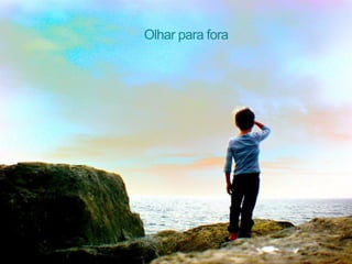 Olhar para fora
 