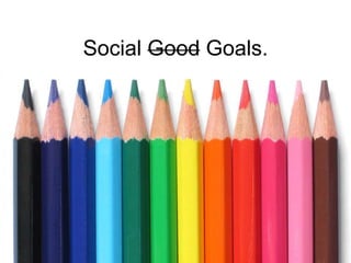 Social Good Goals. 