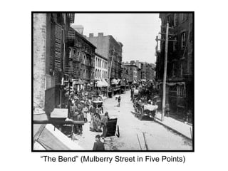 “The Bend” (Mulberry Street in Five Points)

 