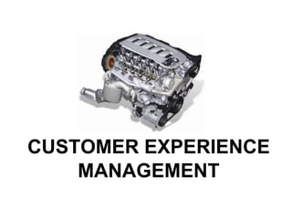 CUSTOMER EXPERIENCE
    MANAGEMENT
 