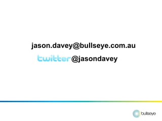 jason.davey@bullseye.com.au
          @jasondavey
 