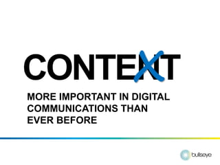X
CONTENT
MORE IMPORTANT IN DIGITAL
COMMUNICATIONS THAN
EVER BEFORE
 
