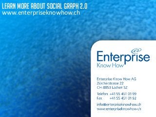 Learn more about Social Graph 2.0 
www.enterpriseknowhow.ch 
