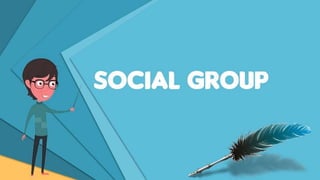 SOCIAL GROUP
 