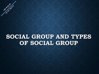 SOCIAL GROUP AND TYPES
OF SOCIAL GROUP
 