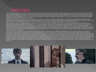  The heroes or protagonists are important in any film, as they help to continue the narrative and are usually central to the plot. Also, the role of the hero
can be versatile and be any person, and will usually be the last person the audience expects to be selected for that role. This is because many films
make the hero a seemingly ordinary person in an extraordinary situation, and they are the majority of the time, unaccustomed to danger. This makes it
intriguing for the audience as they get to see how they deal with a variety of different situations thrown at them, and whether or not they manage to
save the day in the end, which they usually do.
 General characteristics of most heroes include being very brave in the face of danger, despite their own lives being at risk, they usually put other
people first and try and get them out of danger before trying to take down the villain, making them very selfless as well. They are also very kind to those
who need them, and those who might not, which makes them very likeable and allows the audience to relate to him more.
 Our hero seems to be in a similar situation, except for the fact that he is a police officer, which means he would have experienced violence and
danger that most people might not have, but not on a personal level or as traumatic as losing his young daughter. This turns him into a character that
seems to like solitude, and that such a sad event has a profound effect on his life, despite the fact that many years have now passed since this
happened. This may be the reason why he may be having an identity crisis of some sort, as he is struggling to carry on life without his daughter, and is in
two minds about what to do about this particular case he is working on. This is because he still has a sense of duty towards his job, and wants to uphold
the law, but at the same time, the striking similarity of the older girl on the run from the police to his daughter makes him question everything he knows
and he also wants to help her.
 Our main character is similar to a character featured in the thriller Primal Fear (1996) called Aaron Stampler, who is a young altar boy accused of
murdering an Archbishop. He has a stutter, and is described to be shy, so the attorney in charge of his case is surprised but decides to take him on.
Later on in the film, when the attorney had discovered that he lied about something and confronted him, the boy’s personality suddenly changes, and
he adopts a new persona, calls himself Roy and is a violent sociopath that throws his attorney against the wall. However, despite this, after the incident
occurred, he had no recollection of it. A psychiatrist later examines him, and becomes convinced that he suffers from multiple personality disorder, due
to years of violent abuse from his father. This character’s disorder is more developed and more extreme then the kind that our main character appears
to have, and this is not confirmed at any point during our film. Cases of mistaken identity or having multiple identities or personalities are common
themes of thrillers, and are often very intriguing as it makes the viewer question what they already know about the character and which identity is their
true one.
 