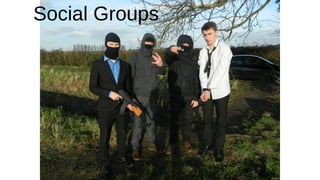 Social Groups
 