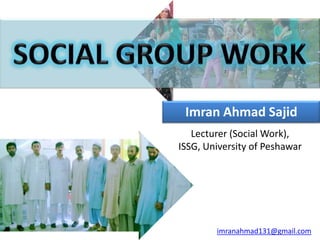 Imran Ahmad Sajid
   Lecturer (Social Work),
ISSG, University of Peshawar




        imranahmad131@gmail.com
 