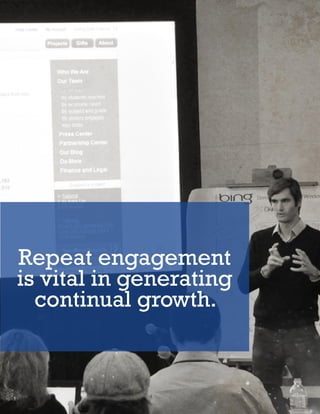 Repeat engagement
is vital in generating
  continual growth.


 IV. REPEAT ENGAGEMENT   20
 