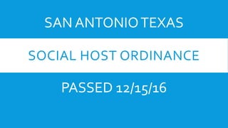 SOCIAL HOST ORDINANCE
PASSED 12/15/16
SAN ANTONIOTEXAS
 