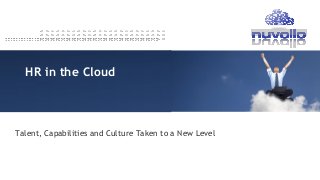 HR in the Cloud

Talent, Capabilities and Culture Taken to a New Level

 