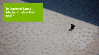 Is Internal Social
    Media an effective
    tool?




6     @stephenjatdell    © 2012 - Dell
 