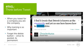 #FAIL:
     Think before Tweet


 • When you tweet for
   a company you are
   the company
                          #&@&i...