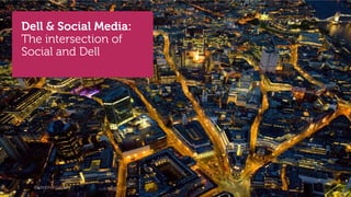 Dell & Social Media:
    The intersection of
    Social and Dell




3     @stephenjatdell      © 2012 - Dell
 