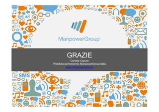 GRAZIE
Daniela Caputo
Web&Social Networks ManpowerGroup Italia
www.manpowergroup.it
 