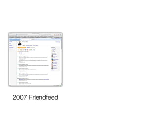 2007 Friendfeed
 