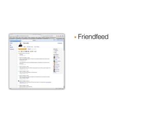 · Friendfeed
 