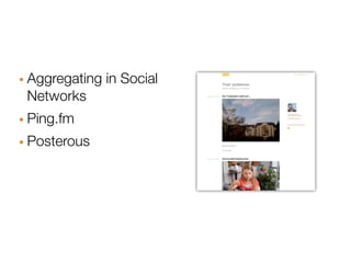 · Aggregating in Social
 Networks
· Ping.fm
· Posterous
 
