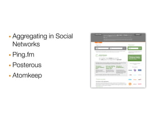 · Aggregating in Social
 Networks
· Ping.fm
· Posterous
· Atomkeep
 