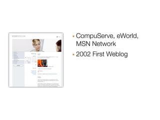 · CompuServe, eWorld,
 MSN Network
· 2002 First Weblog
 