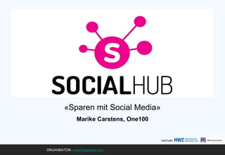 «Sparen mit Social Media»
Marike Carstens, One100

PARTNER:

ORGANISATOR: www.bergzucker.com

 
