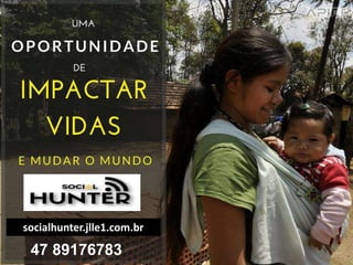 socialhunter.jlle1.com.br
47 89176783
 