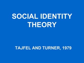 SOCIAL IDENTITY THEORY TAJFEL AND TURNER, 1979 