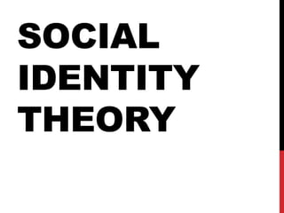 SOCIAL
IDENTITY
THEORY
 