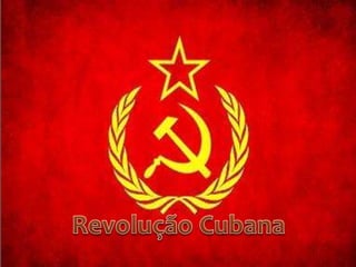 REVOLUÇÃO
CUBANA
 